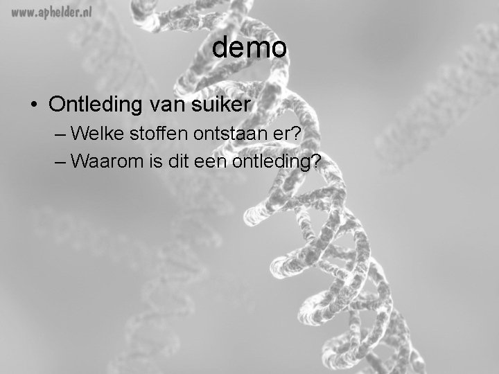 demo • Ontleding van suiker – Welke stoffen ontstaan er? – Waarom is dit