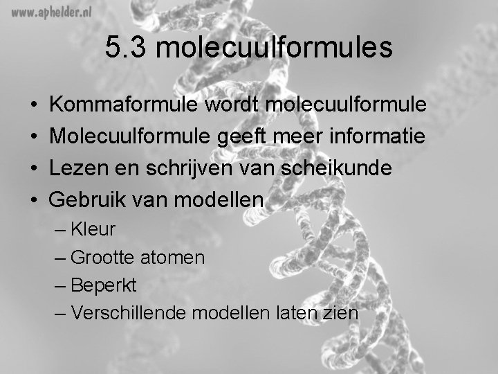 5. 3 molecuulformules • • Kommaformule wordt molecuulformule Molecuulformule geeft meer informatie Lezen en