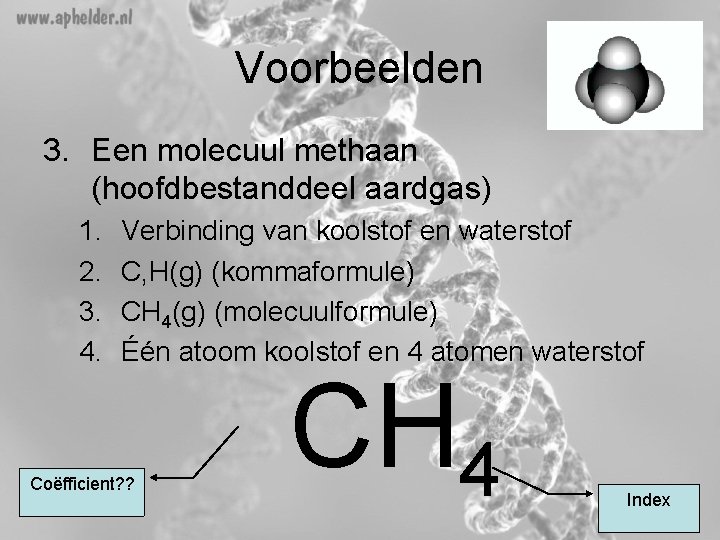 Voorbeelden 3. Een molecuul methaan (hoofdbestanddeel aardgas) 1. 2. 3. 4. Verbinding van koolstof Voorbeelden 3. Een molecuul methaan (hoofdbestanddeel aardgas) 1. 2. 3. 4. Verbinding van koolstof