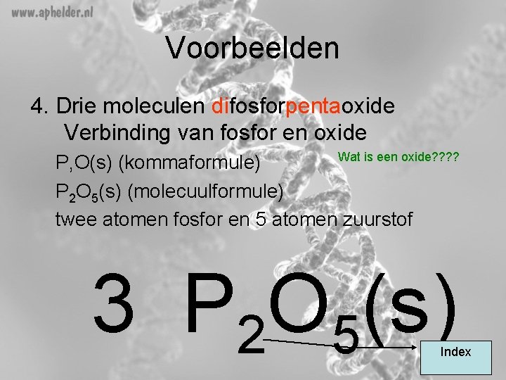 Voorbeelden 4. Drie moleculen difosforpentaoxide Verbinding van fosfor en oxide Wat is een oxide?