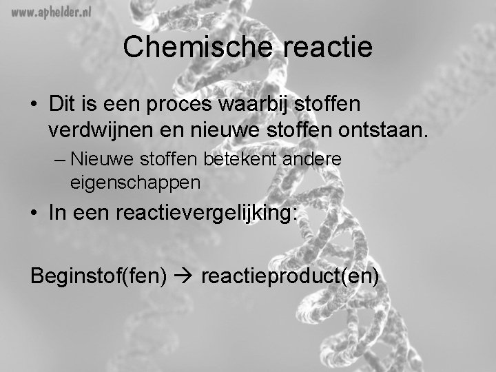 Chemische reactie • Dit is een proces waarbij stoffen verdwijnen en nieuwe stoffen ontstaan.