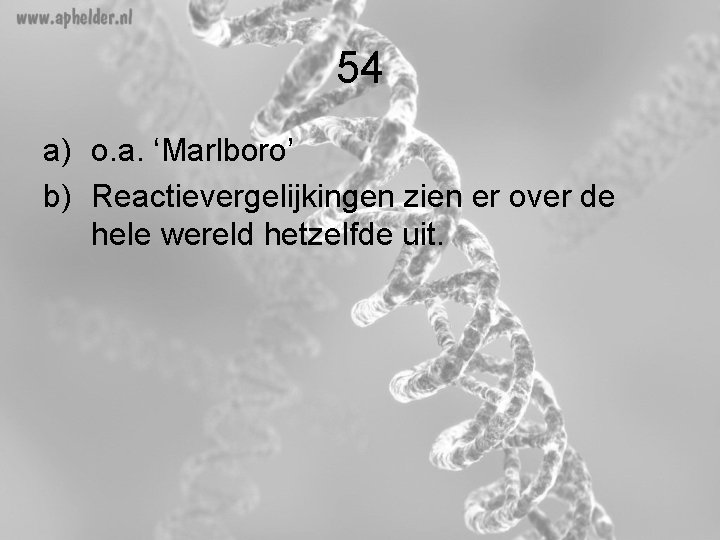 54 a) o. a. ‘Marlboro’ b) Reactievergelijkingen zien er over de hele wereld hetzelfde 54 a) o. a. ‘Marlboro’ b) Reactievergelijkingen zien er over de hele wereld hetzelfde