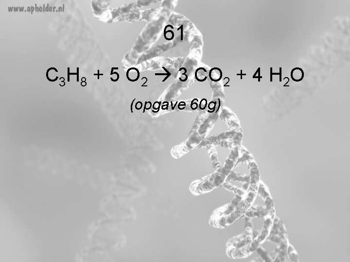 61 C 3 H 8 + 5 O 2 3 CO 2 + 4