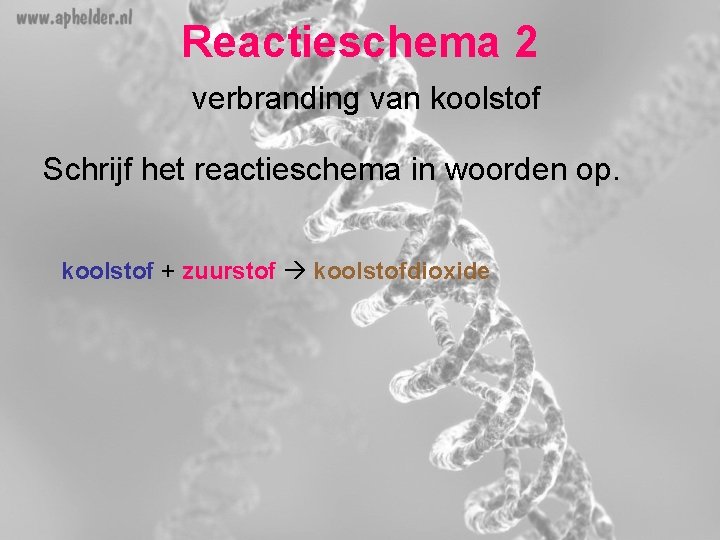 Reactieschema 2 verbranding van koolstof Schrijf het reactieschema in woorden op. koolstof + zuurstof