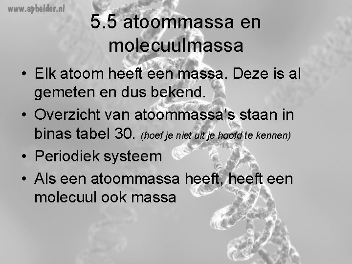 5. 5 atoommassa en molecuulmassa • Elk atoom heeft een massa. Deze is al