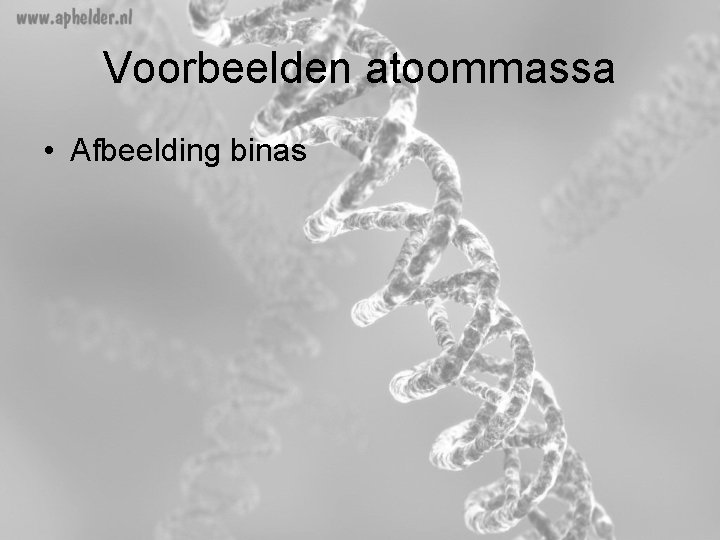 Voorbeelden atoommassa • Afbeelding binas 