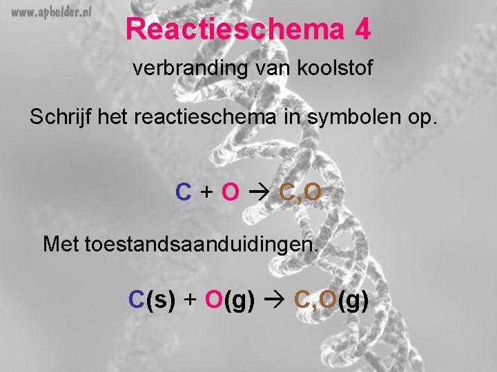 Reactieschema 4 verbranding van koolstof Schrijf het reactieschema in symbolen op. C + O