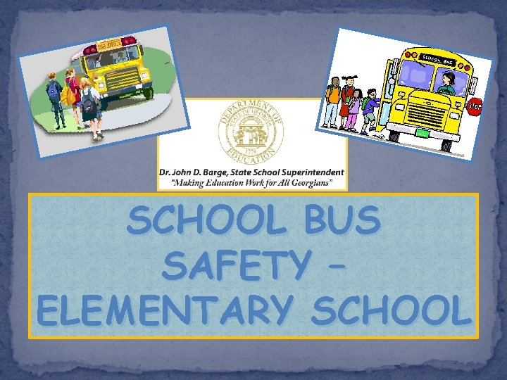 SCHOOL BUS SAFETY – ELEMENTARY SCHOOL 