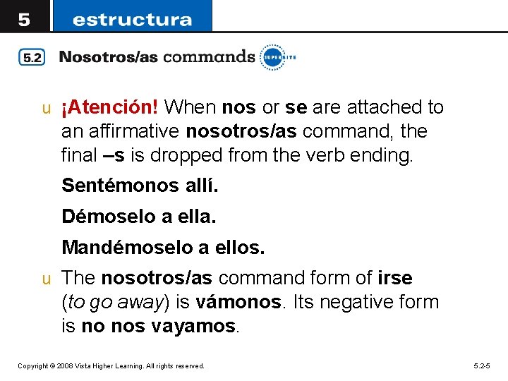 u ¡Atención! When nos or se are attached to an affirmative nosotros/as command, the