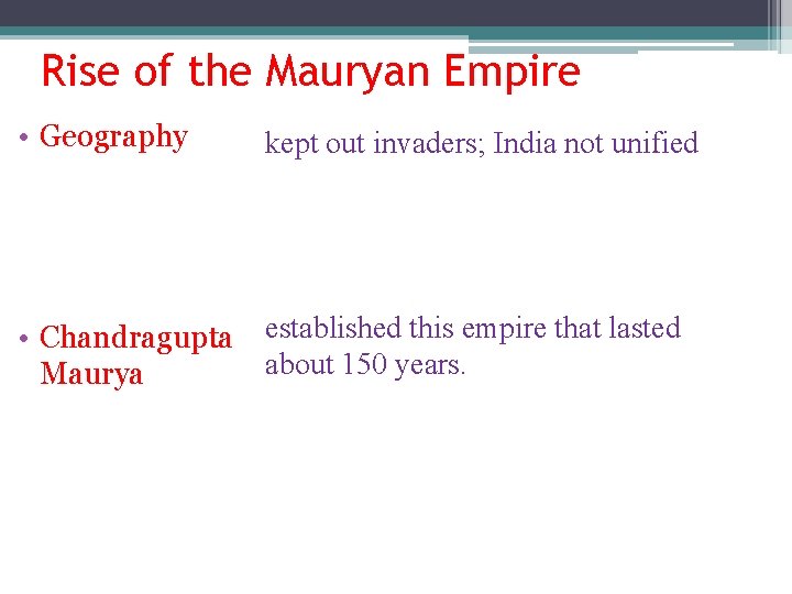 Rise of the Mauryan Empire • Geography kept out invaders; India not unified •