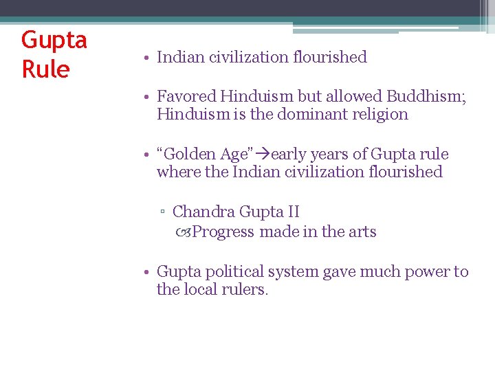 Gupta Rule • Indian civilization flourished • Favored Hinduism but allowed Buddhism; Hinduism is