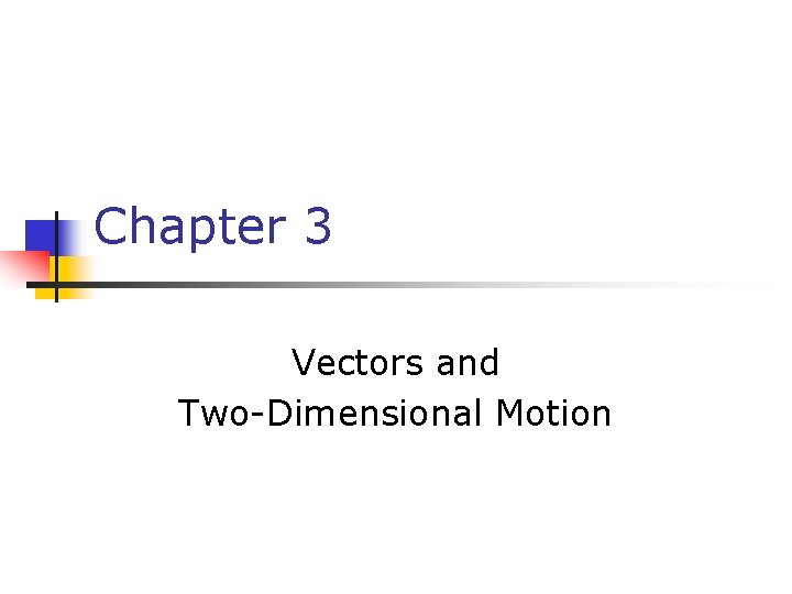 Chapter 3 Vectors and Two-Dimensional Motion 