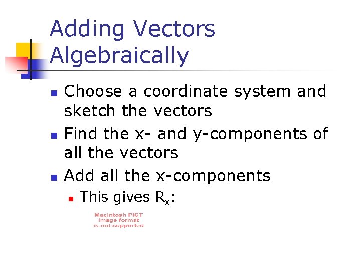 Adding Vectors Algebraically n n n Choose a coordinate system and sketch the vectors