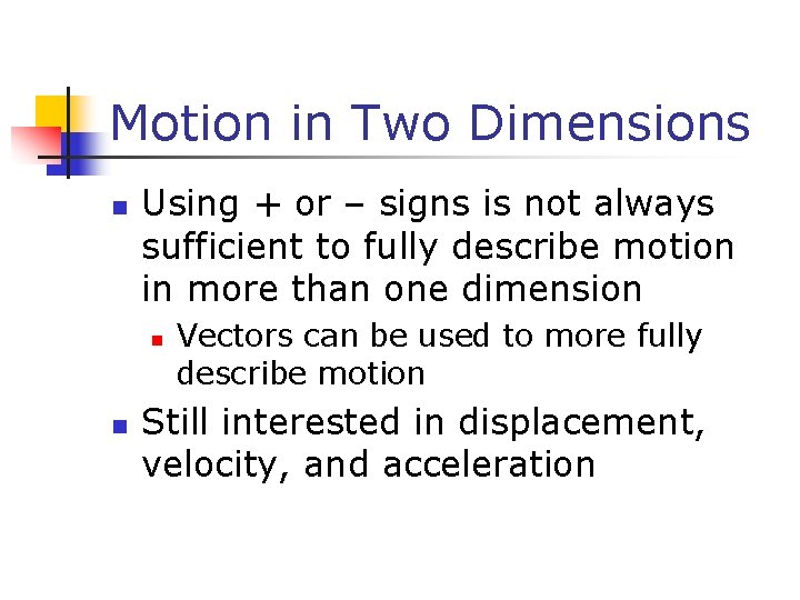 Motion in Two Dimensions n Using + or – signs is not always sufficient