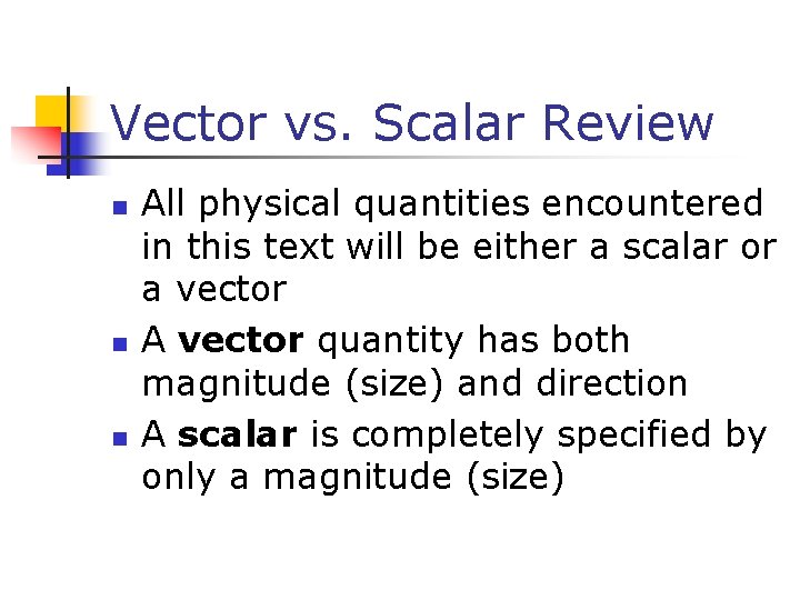 Vector vs. Scalar Review n n n All physical quantities encountered in this text