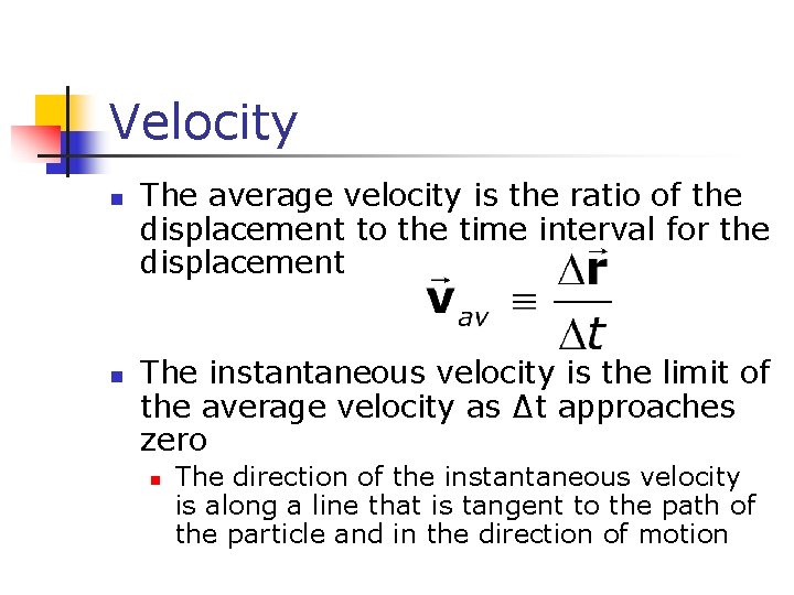 Velocity n n The average velocity is the ratio of the displacement to the