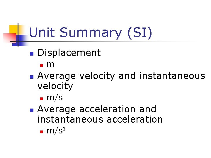Unit Summary (SI) n Displacement n n Average velocity and instantaneous velocity n n