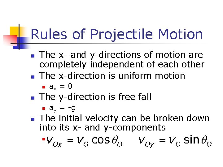 Rules of Projectile Motion n n The x- and y-directions of motion are completely