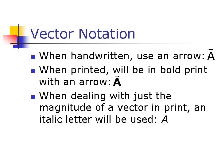 Vector Notation n When handwritten, use an arrow: When printed, will be in bold