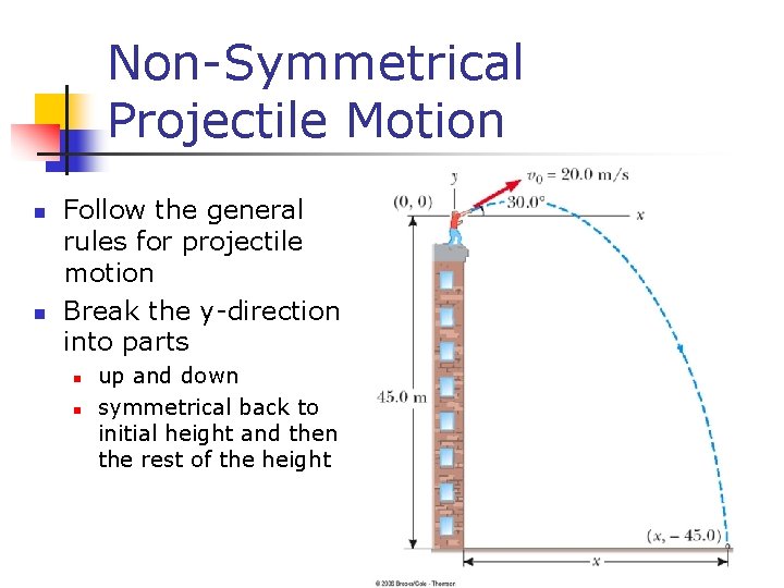 Non-Symmetrical Projectile Motion n n Follow the general rules for projectile motion Break the