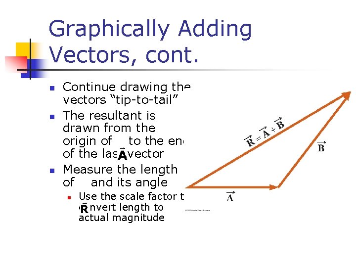 Graphically Adding Vectors, cont. n n n Continue drawing the vectors “tip-to-tail” The resultant