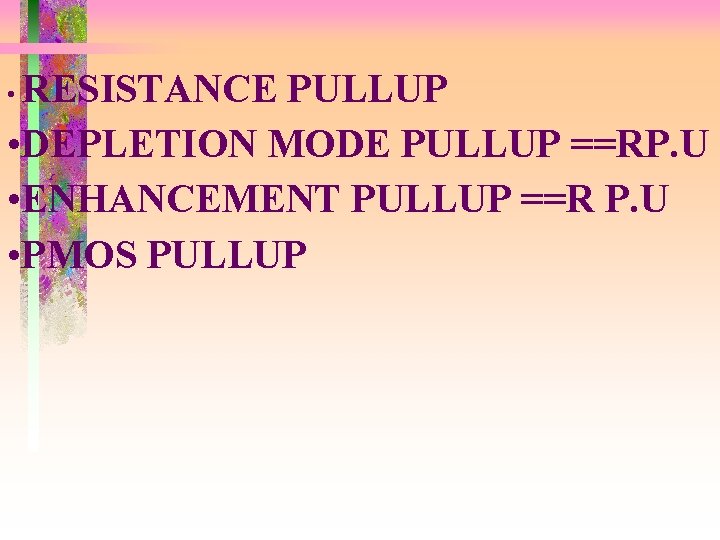RESISTANCE PULLUP • DEPLETION MODE PULLUP ==RP. U • ENHANCEMENT PULLUP ==R P. U RESISTANCE PULLUP • DEPLETION MODE PULLUP ==RP. U • ENHANCEMENT PULLUP ==R P. U