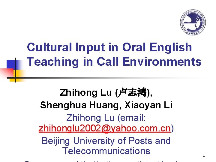 Cultural Input in Oral English Teaching in Call Environments Zhihong Lu (卢志鸿), Shenghua Huang,