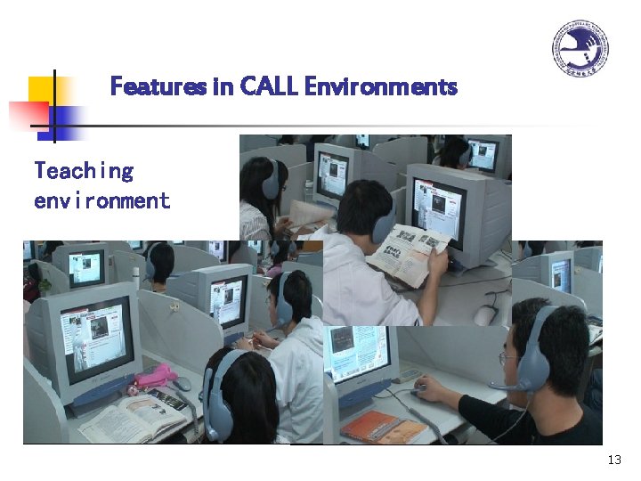 Features in CALL Environments Teaching environment 13 