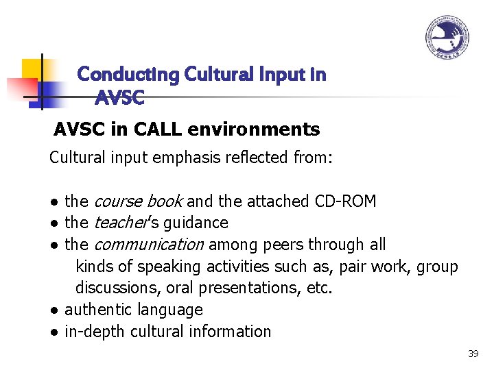 Conducting Cultural Input in AVSC in CALL environments Cultural input emphasis reflected from: ●