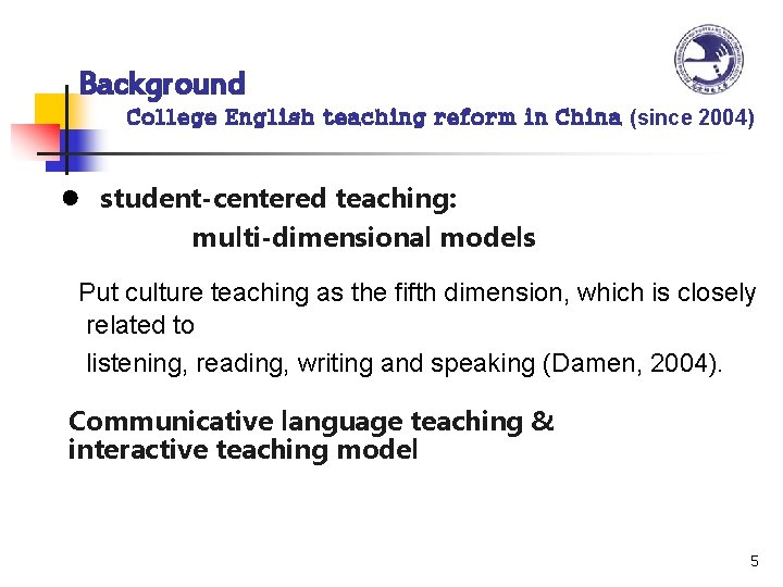 Background College English teaching reform in China (since 2004) ● student-centered teaching: multi-dimensional models
