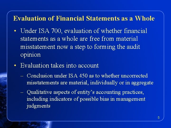 Evaluation of Financial Statements as a Whole • Under ISA 700, evaluation of whether