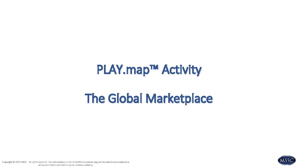 PLAY. map™ Activity The Global Marketplace PLAY. map™ Activity The Global Marketplace