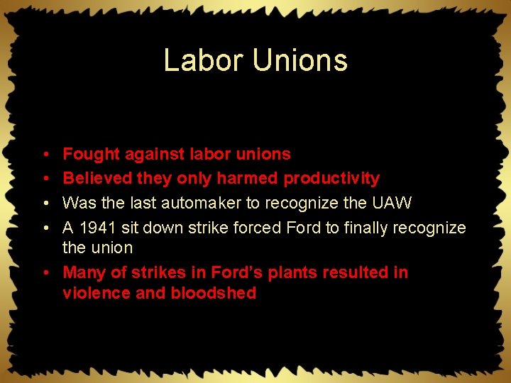 Labor Unions • • Fought against labor unions Believed they only harmed productivity Was