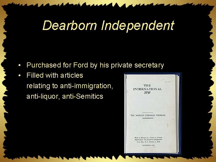 Dearborn Independent • Purchased for Ford by his private secretary • Filled with articles