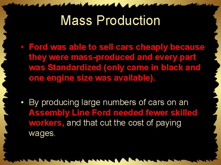 Mass Production • Ford was able to sell cars cheaply because they were mass-produced