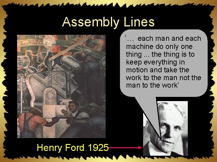 Assembly Lines ‘… each man and each machine do only one thing. . .