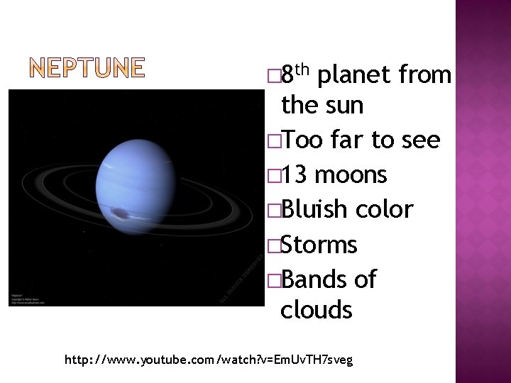 � 8 th planet from the sun �Too far to see � 13 moons