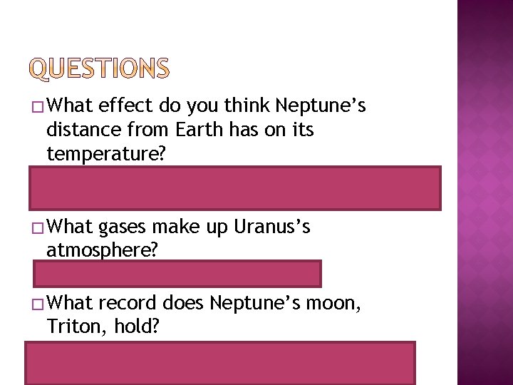 � What effect do you think Neptune’s distance from Earth has on its temperature?