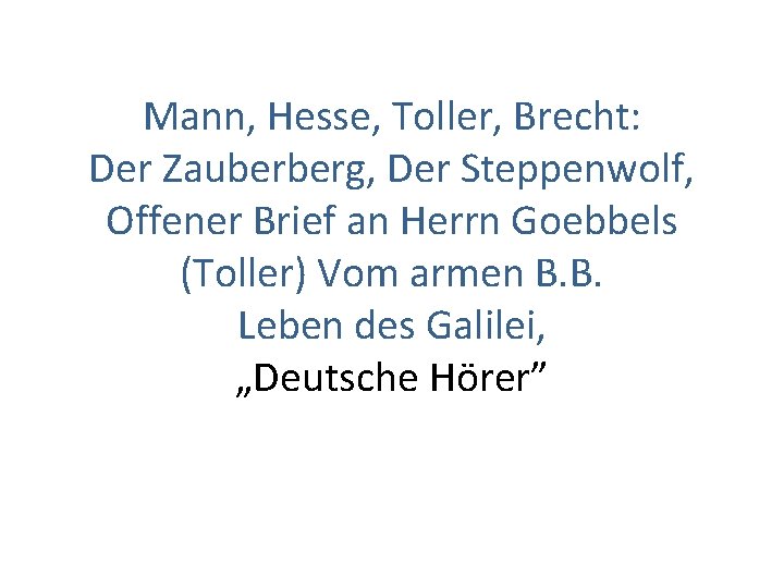 Mann, Hesse, Toller, Brecht: Der Zauberberg, Der Steppenwolf, Offener Brief an Herrn Goebbels (Toller)