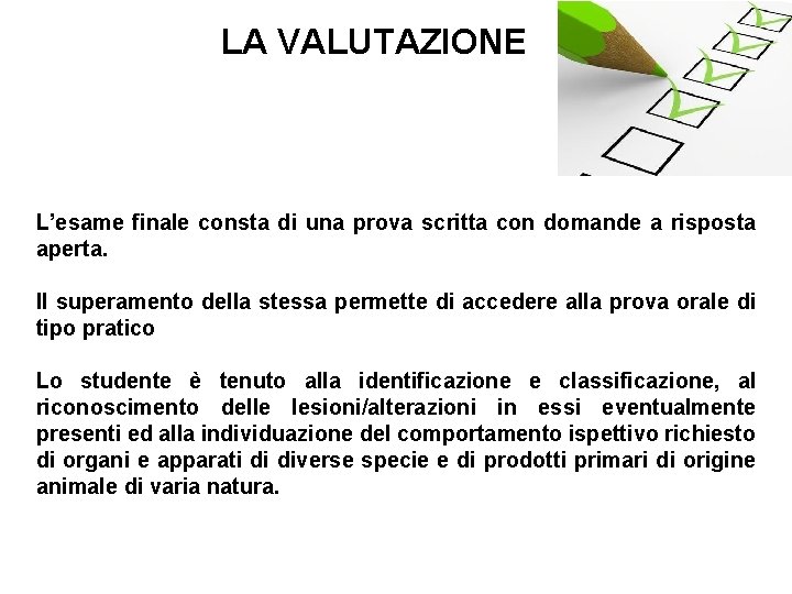 LA VALUTAZIONE L’esame finale consta di una prova scritta con domande a risposta aperta.