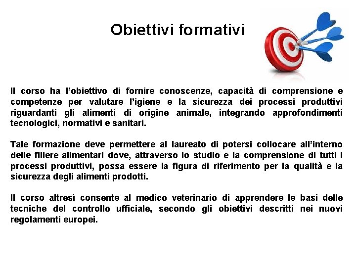 Obiettivi formativi Il corso ha l’obiettivo di fornire conoscenze, capacità di comprensione e competenze