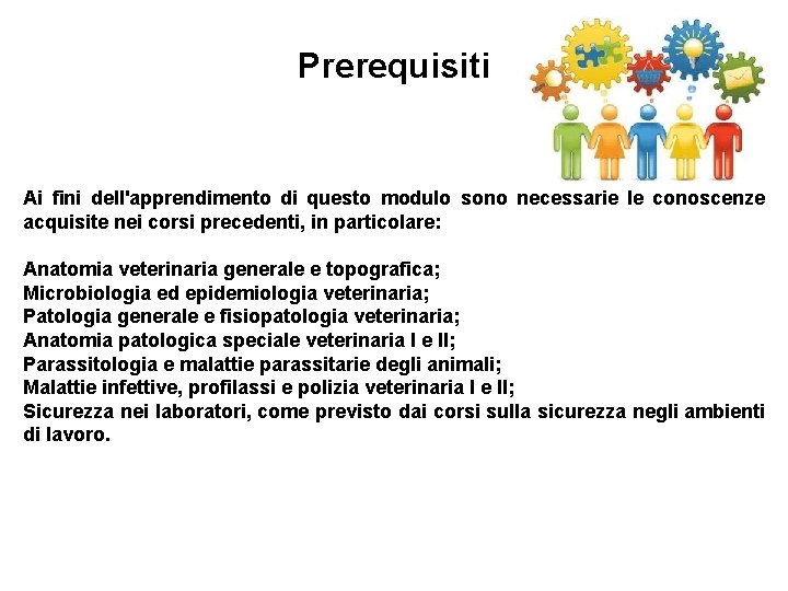 Prerequisiti Ai fini dell'apprendimento di questo modulo sono necessarie le conoscenze acquisite nei corsi