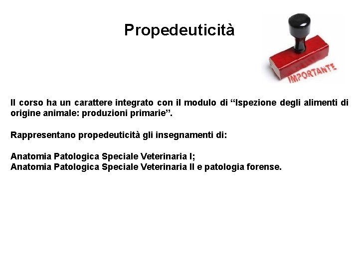 Propedeuticità Il corso ha un carattere integrato con il modulo di “Ispezione degli alimenti