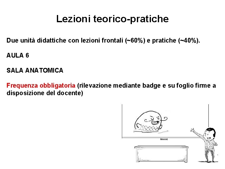 Lezioni teorico-pratiche Due unità didattiche con lezioni frontali (~60%) e pratiche (~40%). AULA 6