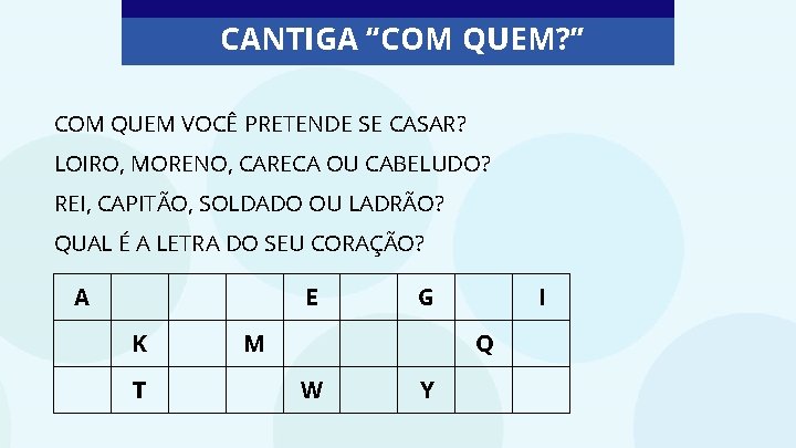 CANTIGA “COM QUEM? ” COM QUEM VOCÊ PRETENDE SE CASAR? LOIRO, MORENO, CARECA OU