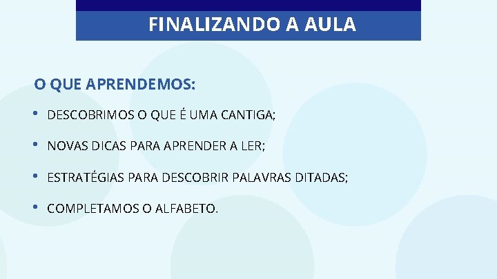 FINALIZANDO A AULA O QUE APRENDEMOS: • DESCOBRIMOS O QUE É UMA CANTIGA; •