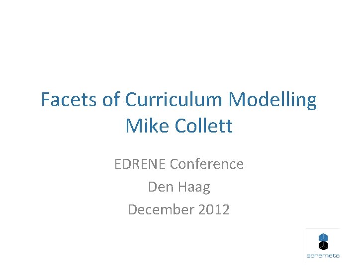 Facets of Curriculum Modelling Mike Collett EDRENE Conference Den Haag December 2012 