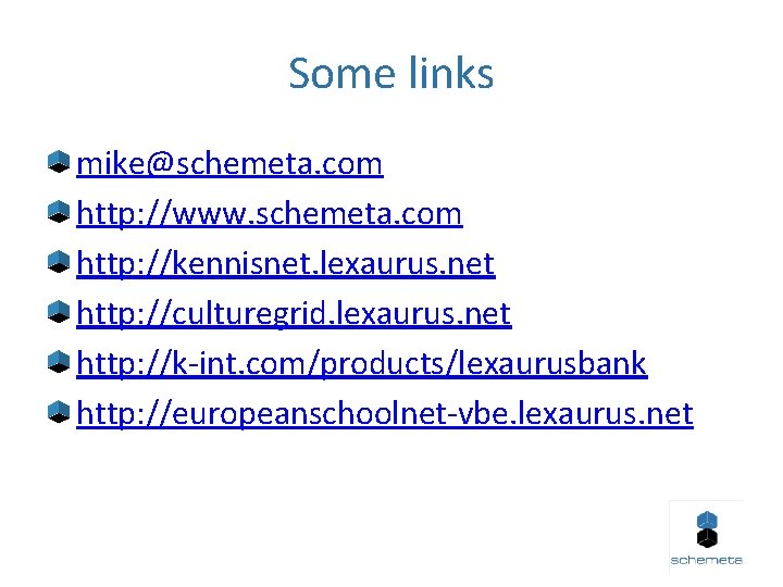 Some links mike@schemeta. com http: //www. schemeta. com http: //kennisnet. lexaurus. net http: //culturegrid.