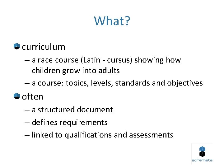 What? curriculum – a race course (Latin - cursus) showing how children grow into