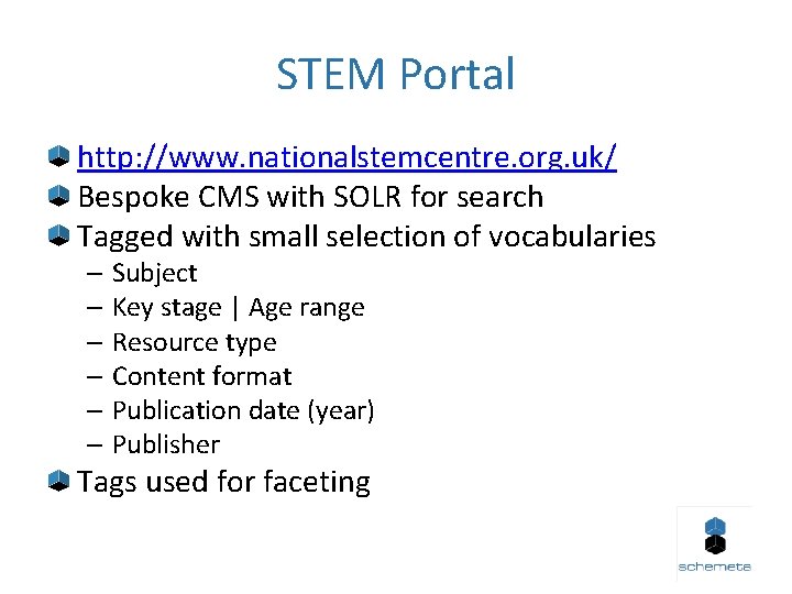 STEM Portal http: //www. nationalstemcentre. org. uk/ Bespoke CMS with SOLR for search Tagged